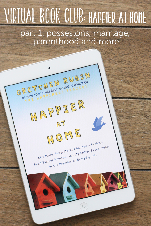 Virtual Book Club: "Happier at Home" - come discuss part one of the latest offering from Gretchen Rubin of "The Happiness Project" fame.  (You won't be sorry you did!)